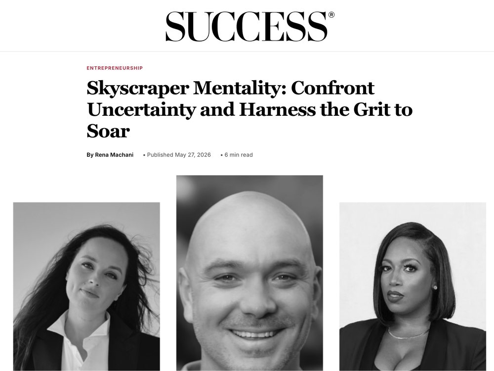 SUCCESS magazine feature headlined &ldquo;Skyscraper Mentality: Confront Uncertainty and Harness the Grit to Soar&rdquo;