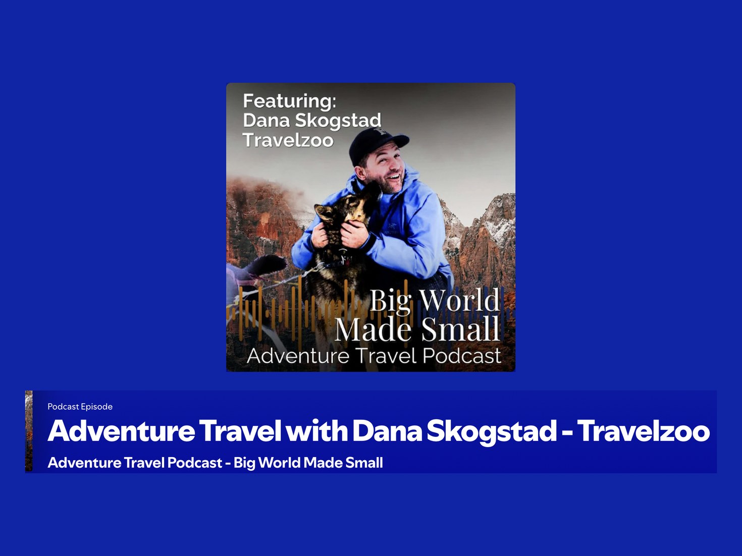 Big World Made Small podcast episode, &ldquo;Adventure Travel with Dana Skogstad &ndash; Travelzoo&rdquo;
