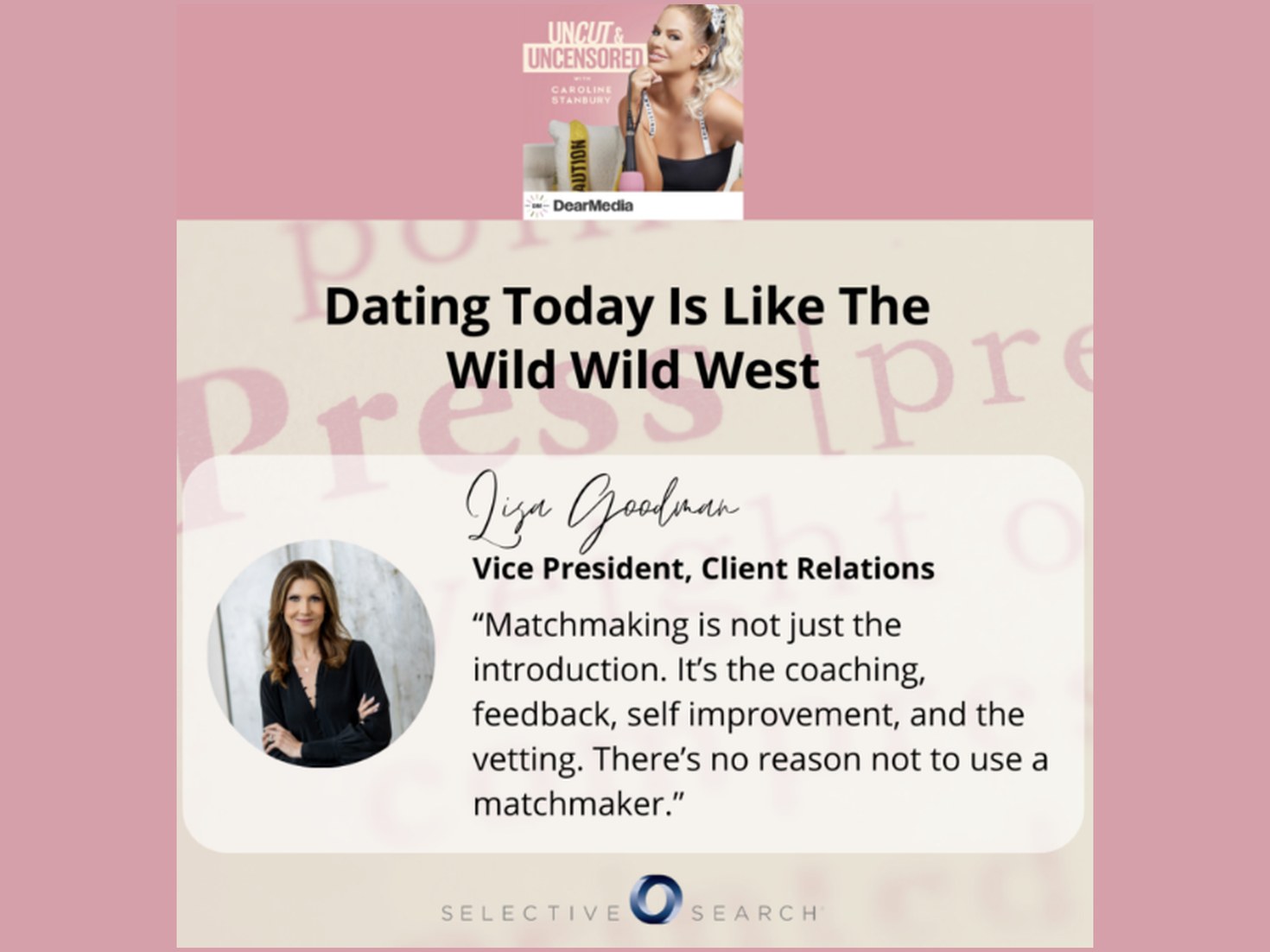 Uncut & Uncensored episode &ldquo;Dating Today Is Like The Wild Wild West&rdquo;, featuring Lisa Goodman, Vice President of Client Relations at Selective Search